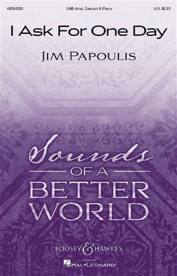 Jim Papoulis: I Ask For One Day: Gemischter Chor mit Klavier/Orgel