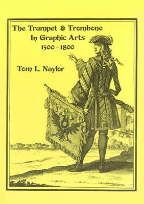 Tom Naylor: The Trumpet and Trombone in Graphic Arts 1500-1800
