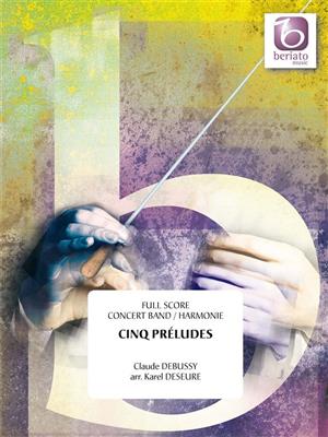 Claude Debussy: Cinq Préludes: (Arr. Karel Deseure): Blasorchester