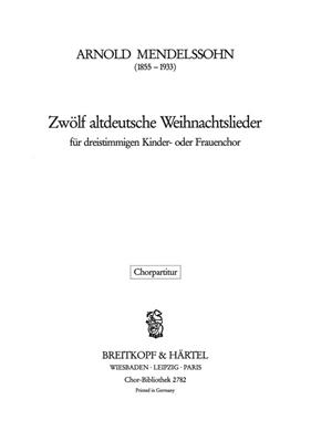 Arnold Mendelssohn: Zwölf altdt. Weihnachtslieder: Frauenchor mit Begleitung