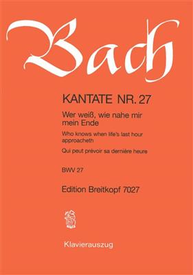 Johann Sebastian Bach: Cantata 27 Wer Weiss, Wie Nahe Mir Mein Ende: Gemischter Chor mit Ensemble