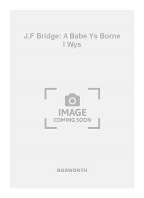 J.F Bridge: A Babe Ys Borne I Wys: Gemischter Chor mit Begleitung