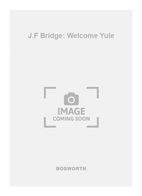 J.F Bridge: Welcome Yule: Gemischter Chor mit Begleitung