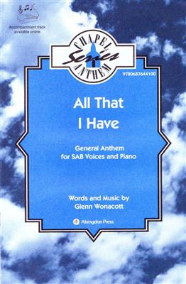Glenn Wonacott: All That I Have: Gemischter Chor mit Klavier/Orgel