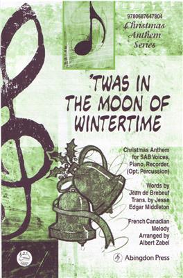 Twas In The Moon Of Wintertime: (Arr. Albert Zabel): Gemischter Chor mit Ensemble