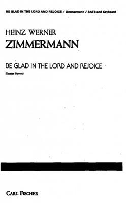 Heinz Werner Zimmermann: Be Glad In The Lord and Rejoice: Gemischter Chor mit Klavier/Orgel