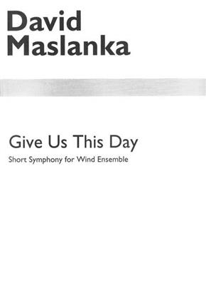 David Maslanka: Give Us This Day: Blasorchester