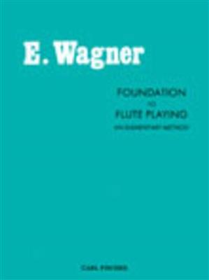 Ernest F. Wagner: Foundation To Flute Playing: Flöte Solo