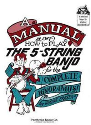 Wayne Erbsen: A Manual On How To Play The 5-String Banjo: Banjo
