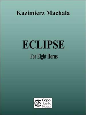 Kazimierz Machala: Eclipse for Eight Horns: Horn Ensemble