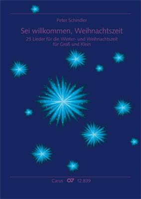 Peter Schindler: Sei willkommen, Weihnachtszeit: Gemischter Chor mit Klavier/Orgel