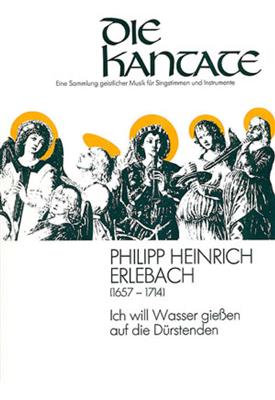 Philipp Heinrich Erlebach: Ich will Wasser gießen: Gemischter Chor mit Ensemble