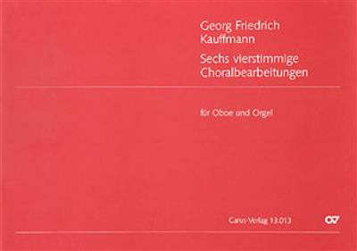Georg Friedrich Kauffmann: Kauffmann: Sechs vierstimmige Choralbearbeitungen: Gemischter Chor mit Begleitung