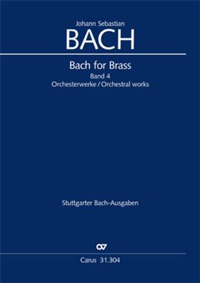 Johann Sebastian Bach: Bach for Brass 4: Orchesterwerke: Blechbläser Ensemble