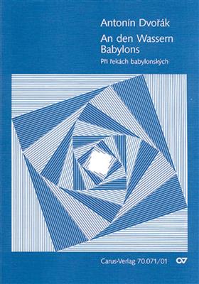 Antonín Dvořák: An den Wassern Babylons / Pri rekach babylonskych: (Arr. Jarmil Burghauser): Gemischter Chor mit Ensemble