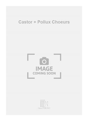 Jean-Philippe Rameau: Castor + Pollux Choeurs: Gemischter Chor mit Begleitung