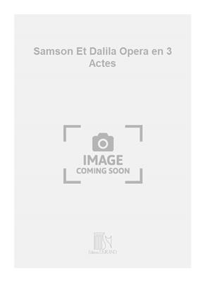 Camille Saint-Saëns: Samson Et Dalila Opera en 3 Actes: Gesang mit Klavier