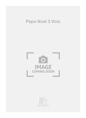 Pierre Renauld: Papa Noel 3 Voix: Gemischter Chor A cappella