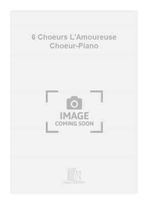Florent Schmitt: 6 Choeurs L'Amoureuse Choeur-Piano: Gemischter Chor mit Klavier/Orgel