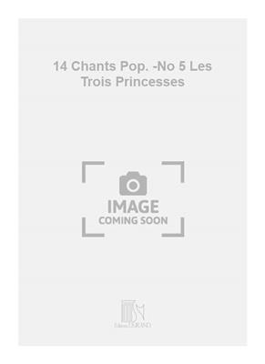 Guy Delamorinière: 14 Chants Pop. -No 5 Les Trois Princesses: Kinderchor