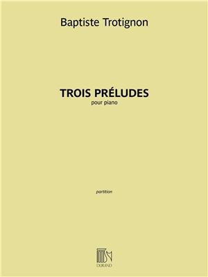 Baptiste Trotignon: Trois Préludes: Klavier Solo