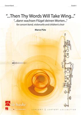 Marco Pütz: Then Thy Words Will Take Wing...: Blasorchester mir Gesang