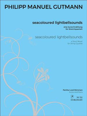 Philipp Manuel Gutmann: seacoloured lightbellsounds: Streichquartett