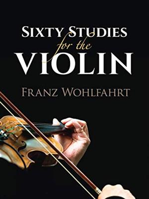 Franz Wohlfahrt: Sixty Studies For The Violin: Violine Solo