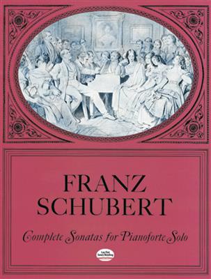 Franz Schubert: Complete Sonatas For Pianoforte Solo: Klavier Solo