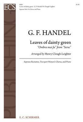 Georg Friedrich Händel: Serse: Leaves of Dainty Green: (Arr. Henry Clough-Leighter): Frauenchor mit Klavier/Orgel