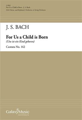 Johann Sebastian Bach: For Us a Child is Born (Cantata 142): Frauenchor mit Ensemble