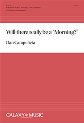 Dan Campolieta: Will there really be a Morning?: Gemischter Chor A cappella
