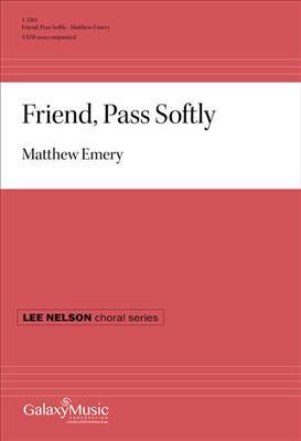 Matthew Emery: Friend, Pass Softly: Gemischter Chor A cappella