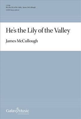 James McCullough: He's the Lily of the Valley: Gemischter Chor A cappella
