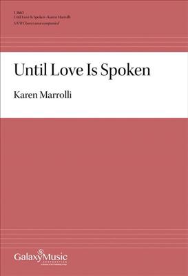 Karen Marrolli: Until Love Is Spoken: Gemischter Chor A cappella