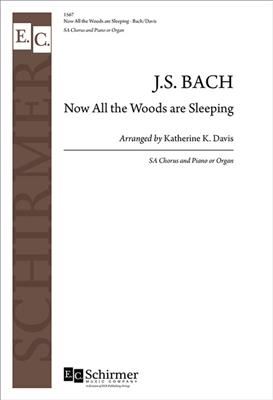 Johann Sebastian Bach: Now All the Woods are Sleeping: (Arr. Katherine K. Davis): Frauenchor mit Klavier/Orgel