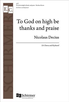Nikolaus Decius: To God on High Be Thanks and Praise: (Arr. Eduard Kremser): Frauenchor mit Klavier/Orgel