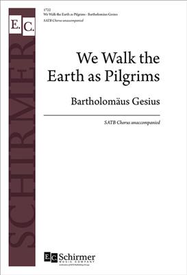 Bartholomäus Gesius: We Walk the Earth as Pilgrims: (Arr. Henry Clough-Leighter): Gemischter Chor mit Begleitung