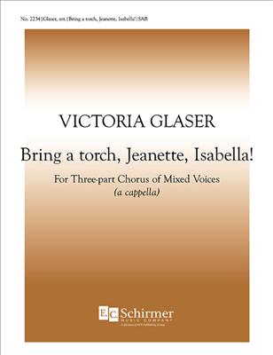 Bring a Torch, Jeannette Isabella: (Arr. Victoria Glaser): Gemischter Chor mit Begleitung