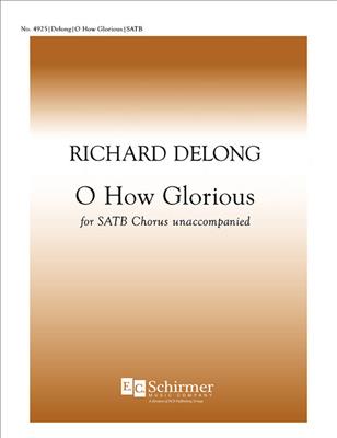 Richard DeLong: O How Glorious: Gemischter Chor mit Begleitung