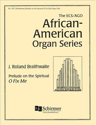 J. Roland Braithwaite: Prelude on the Spiritual O Fix Me: Orgel