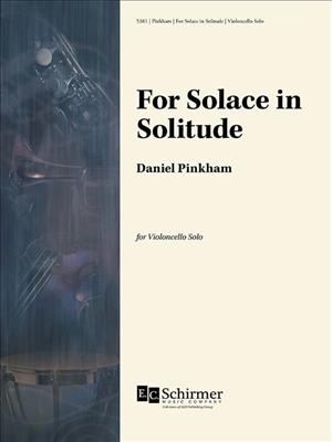Daniel Pinkham: For Solace in Solitude: Cello Solo