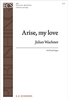 Julian Wachner: Arise, my love: Gemischter Chor mit Klavier/Orgel