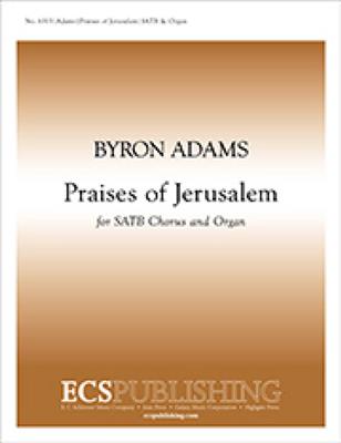 Byron Adams: Praises of Jerusalem: (Arr. James F. Hopkins): Gemischter Chor mit Klavier/Orgel