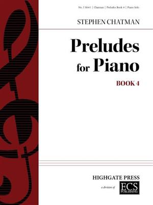 Stephen Chatman: Preludes for Piano Book 4: Klavier Solo