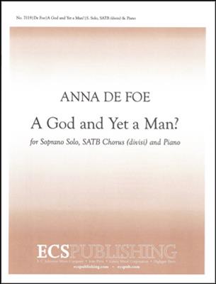 Anna De Foe: A God and Yet a Man?: (Arr. Grant Cochran): Gemischter Chor mit Klavier/Orgel