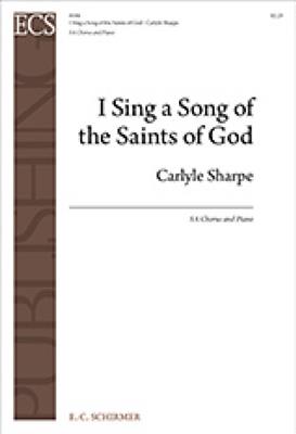 Carlyle Sharpe: I Sing a Song of the Saints of God: Frauenchor mit Klavier/Orgel