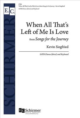 Kevin Siegfried: When All That's Left of Me Is Love: Gemischter Chor mit Klavier/Orgel