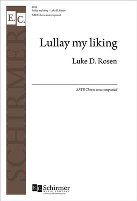 Luke D. Rosen: Lullay, my liking: Gemischter Chor A cappella