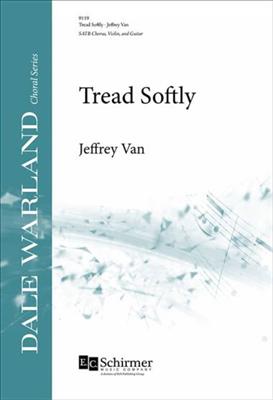 Jeffrey Van: Tread Softly: Gemischter Chor mit Begleitung